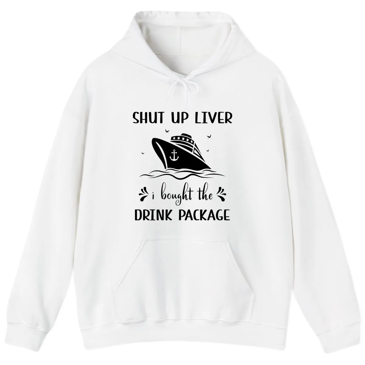 Shut Up Liver I Bought The Drink Package Hoodie in White