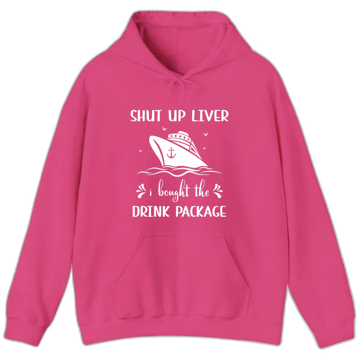 Shut Up Liver I Bought The Drink Package Hoodie in Heliconia
