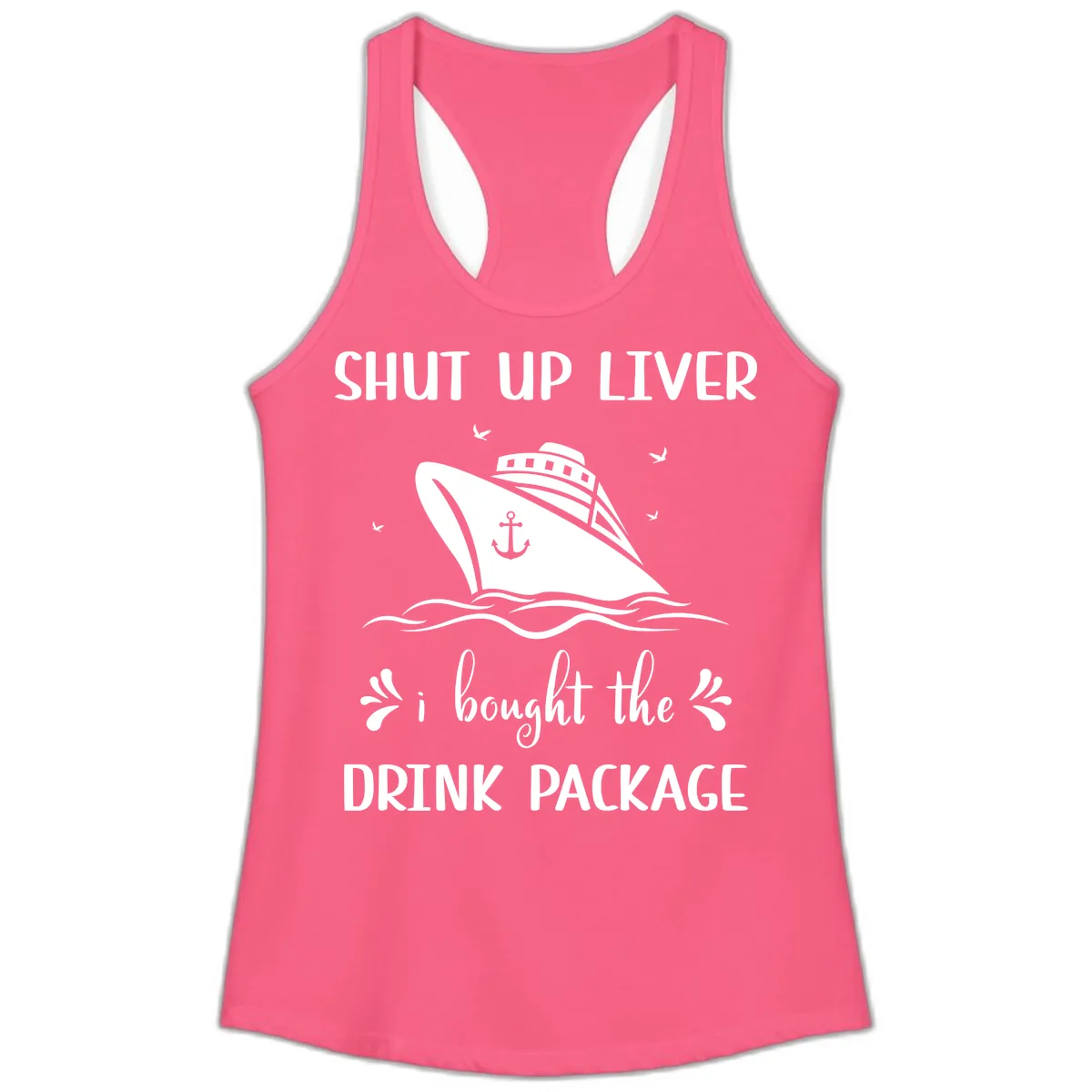 Shut Up Liver I Bought The Drink Package Ladies Tank in Solid Hot Pink