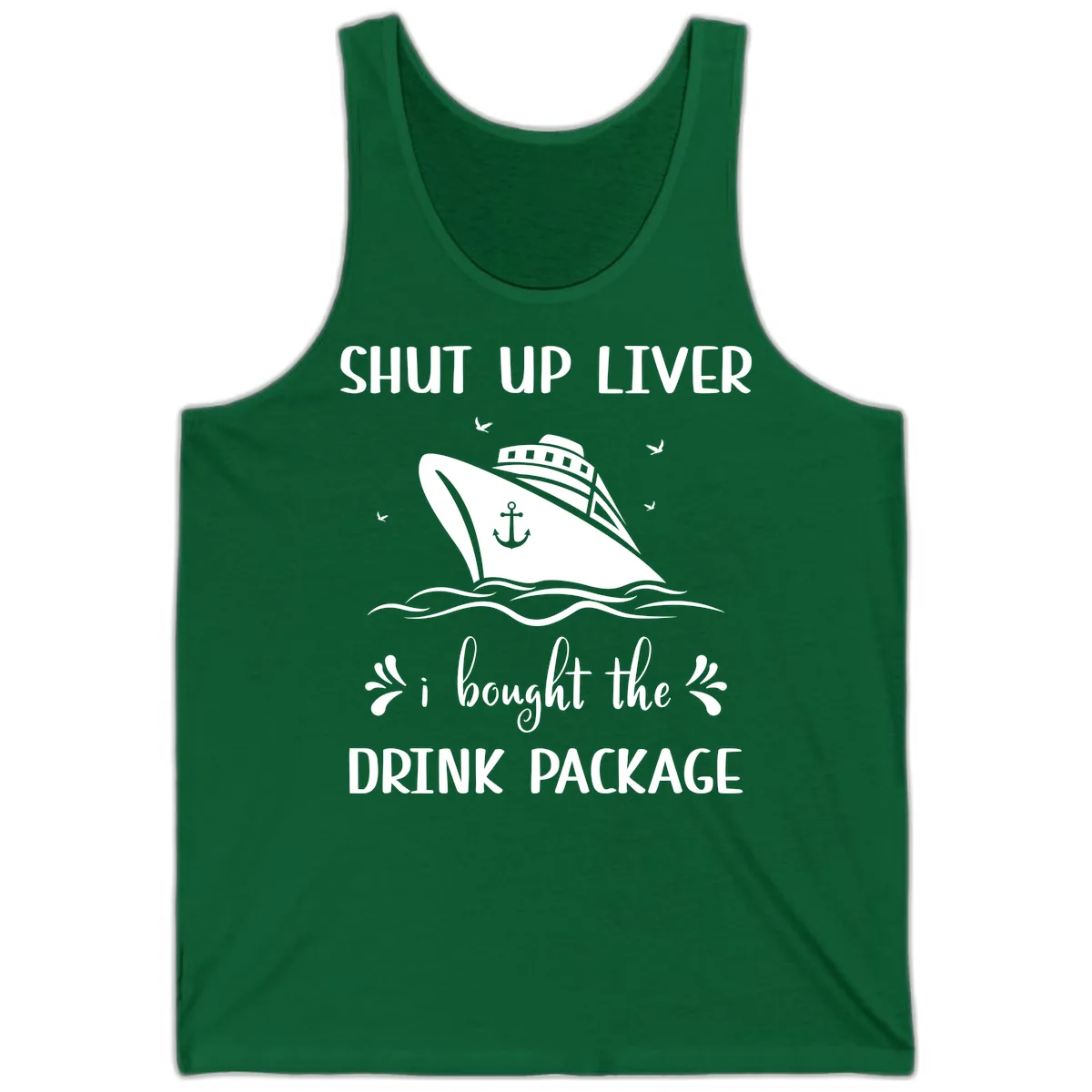 Shut Up Liver I Bought The Drink Package Tank in Kelly
