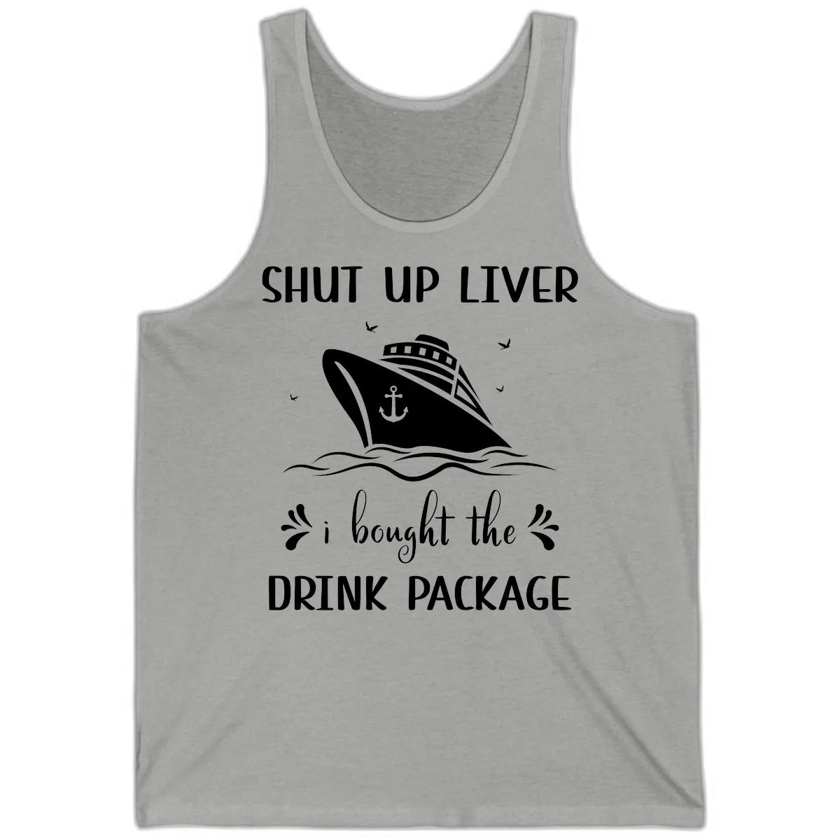 Shut Up Liver I Bought The Drink Package Tank in Athletic Heather