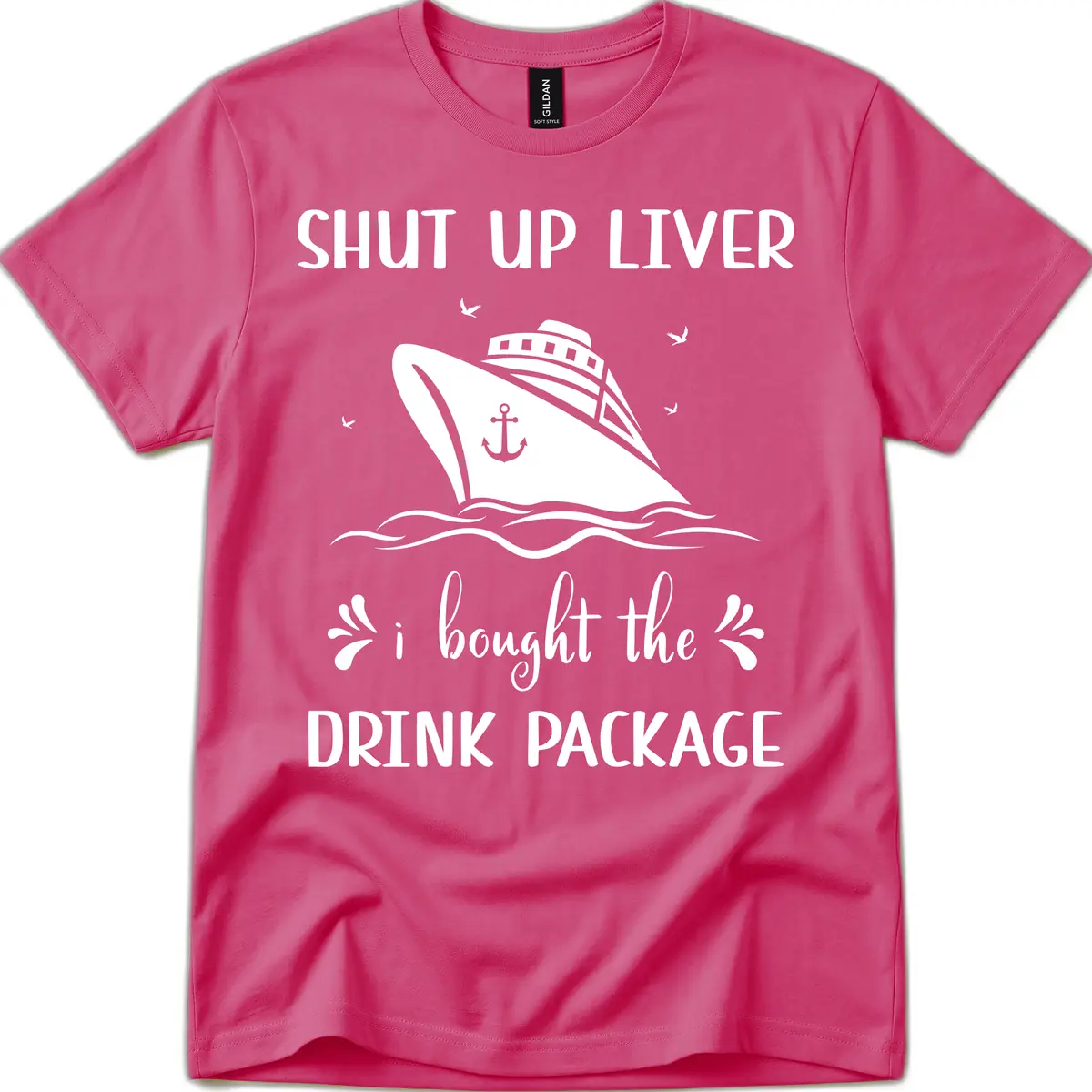 Shut Up Liver I Bought The Drink Package T-Shirt in Heliconia