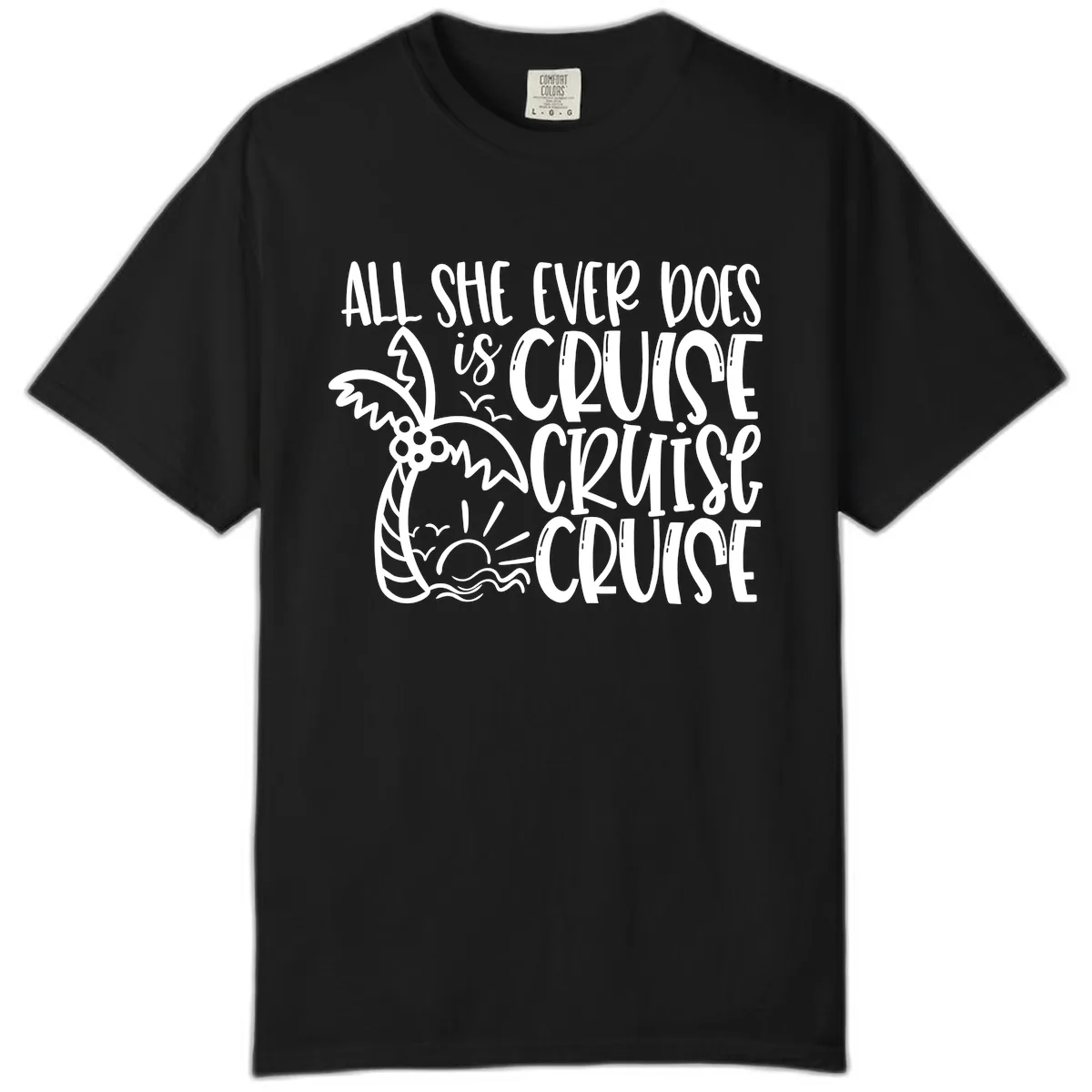 Cruise Cruise Cruise - All She Ever Does Comfort Color in Black