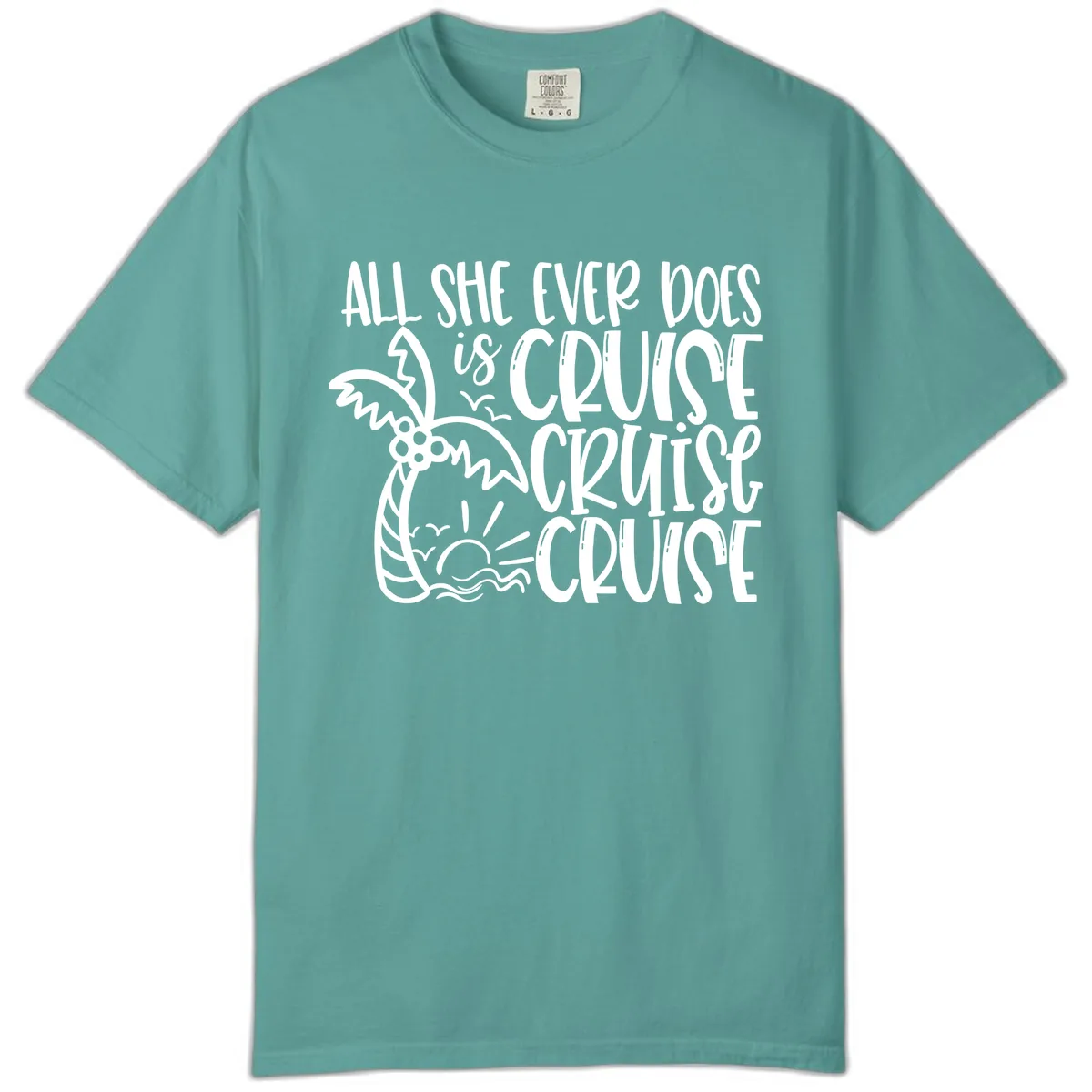 Cruise Cruise Cruise - All She Ever Does Comfort Color in Seafoam