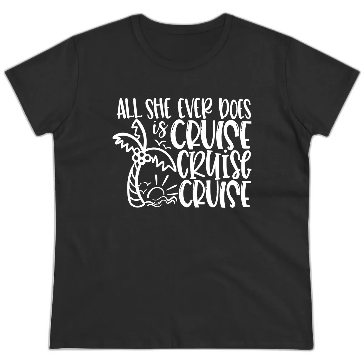 Cruise Cruise Cruise - All She Ever Does Ladies Tee in Black