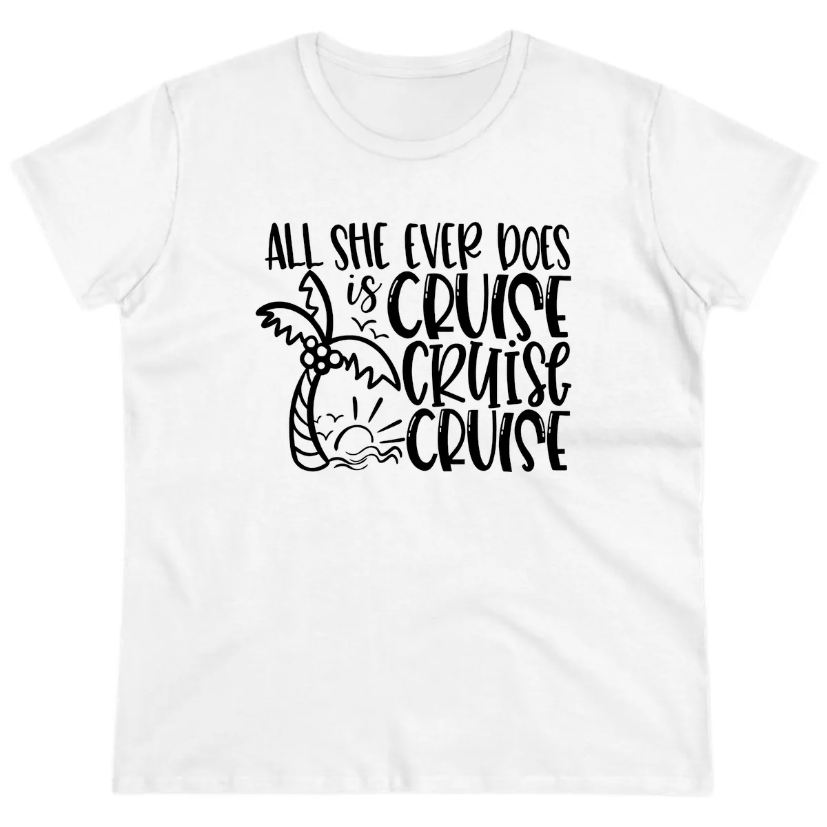 Cruise Cruise Cruise - All She Ever Does Ladies Tee in White