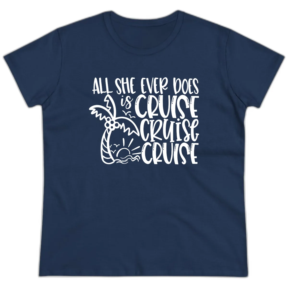 Cruise Cruise Cruise - All She Ever Does Ladies Tee in Navy