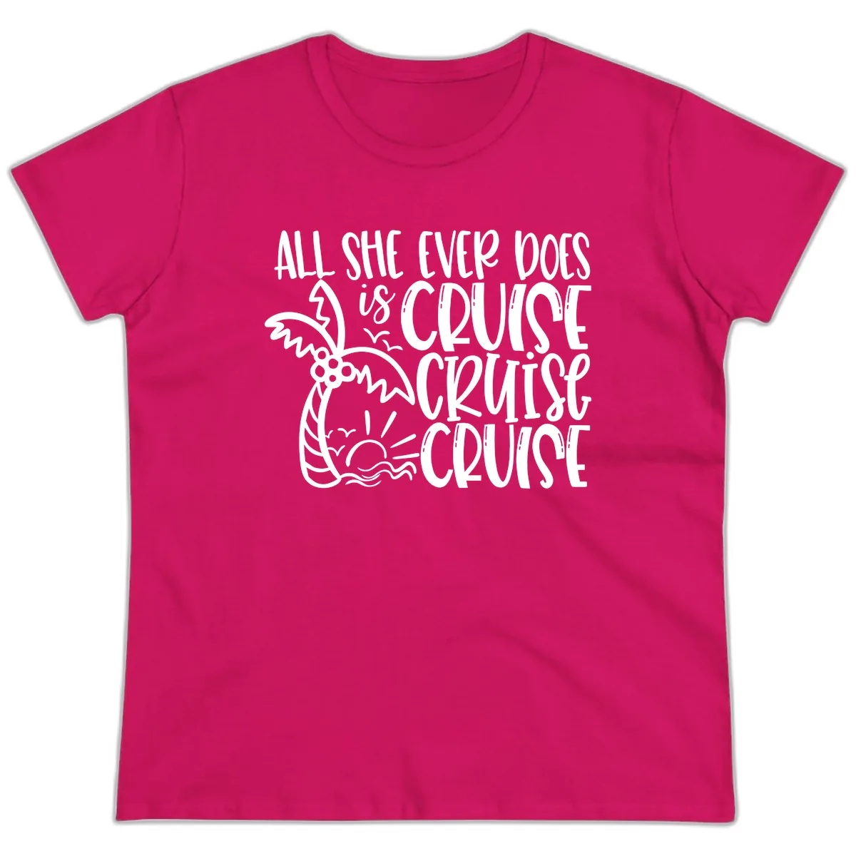 Cruise Cruise Cruise - All She Ever Does Ladies Tee in Heliconia