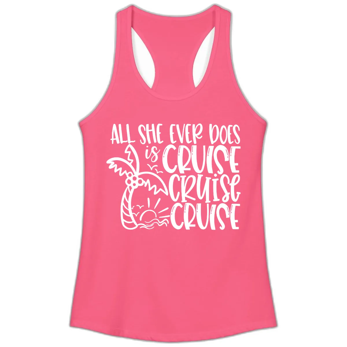 Cruise Cruise Cruise - All She Ever Does Ladies Tank in Solid Hot Pink