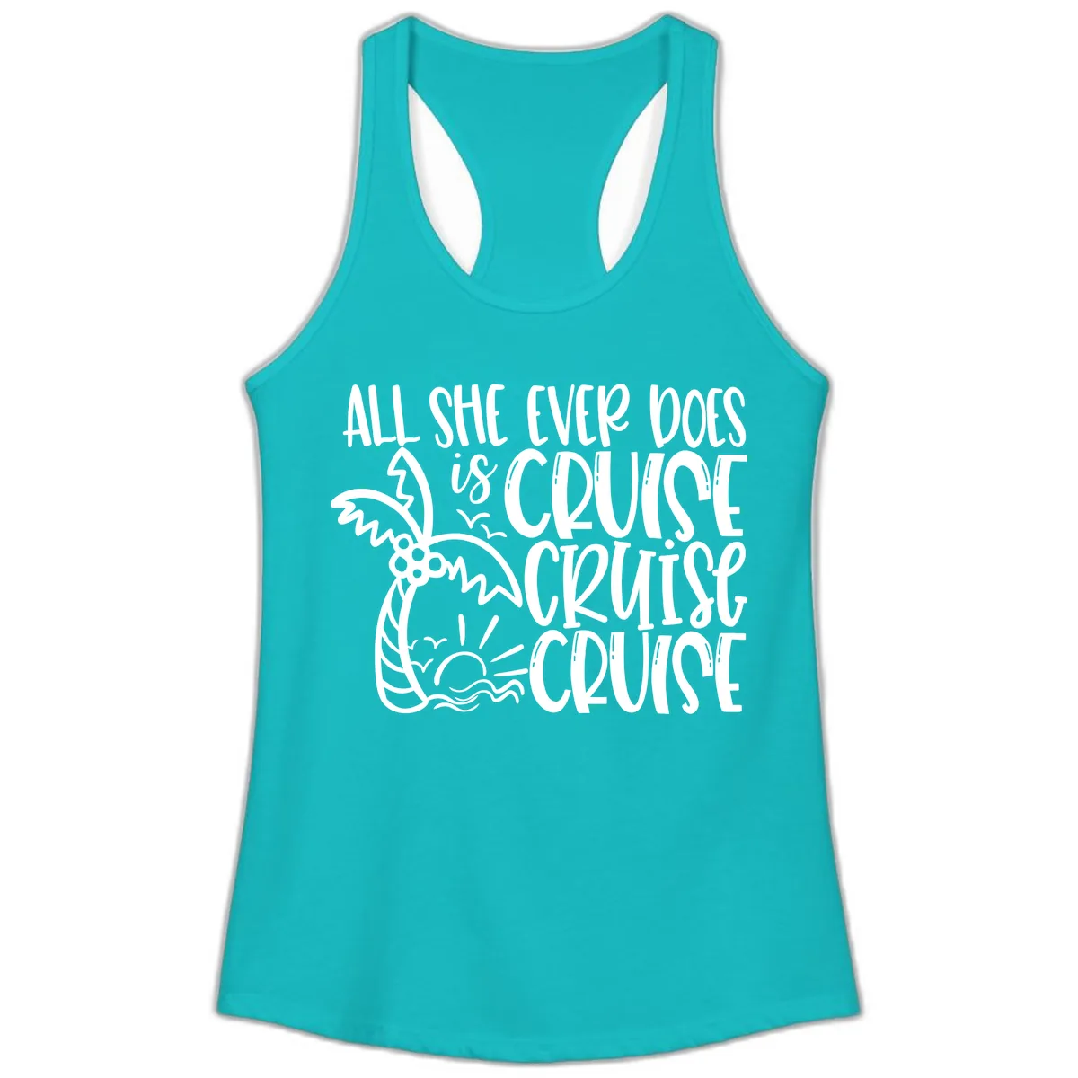 Cruise Cruise Cruise - All She Ever Does Ladies Tank in Tahiti Blue