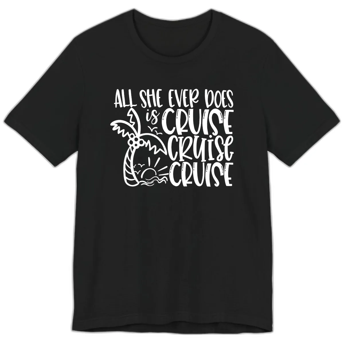 Cruise Cruise Cruise - All She Ever Does Premium T-Shirt in Black