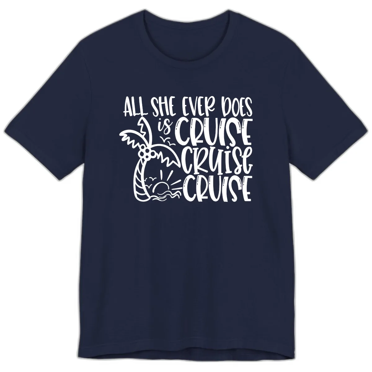 Cruise Cruise Cruise - All She Ever Does Premium T-Shirt in Navy