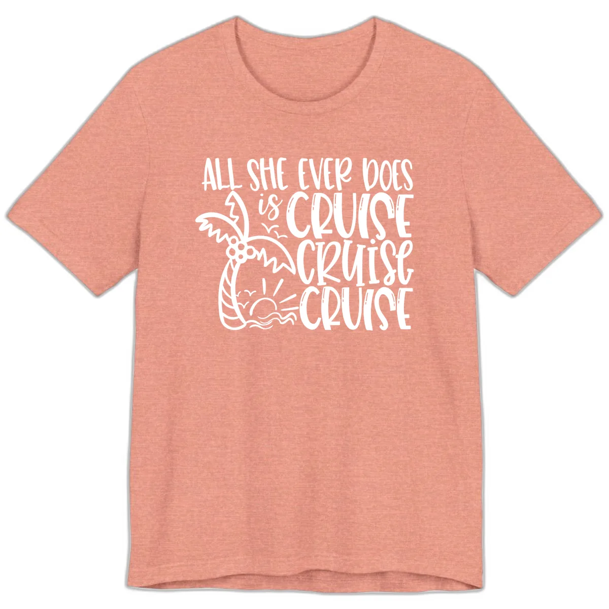 Cruise Cruise Cruise - All She Ever Does Premium T-Shirt in Heather Sunset