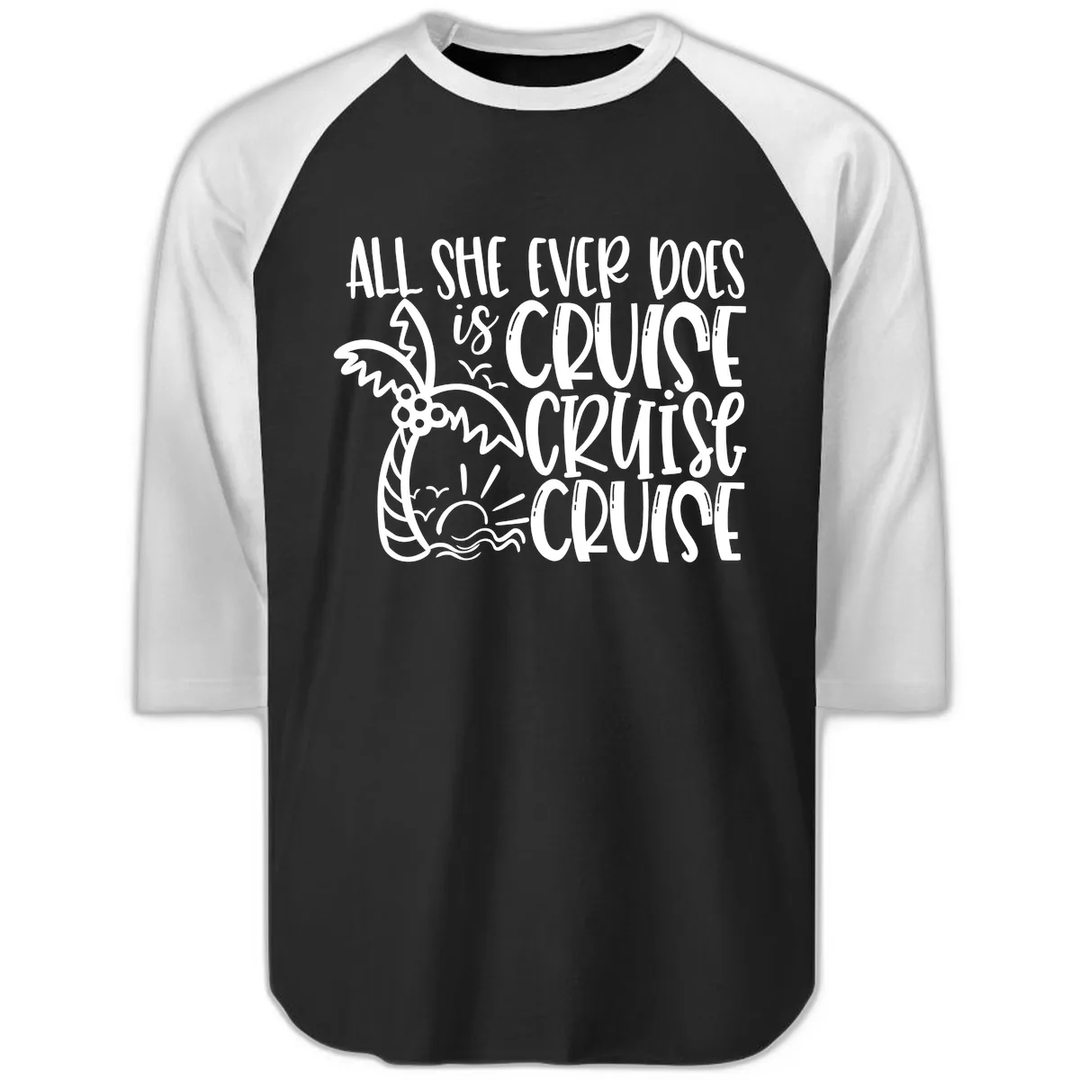 Cruise Cruise Cruise - All She Ever Does Raglan 3/4 in Black White