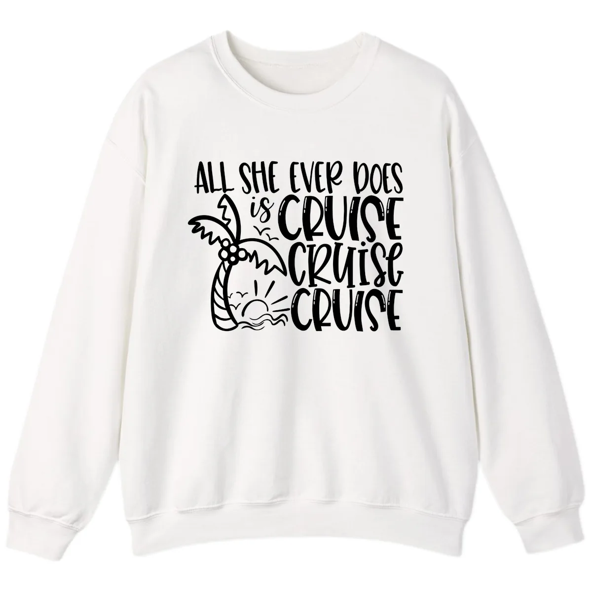Cruise Cruise Cruise - All She Ever Does Sweatshirt in White