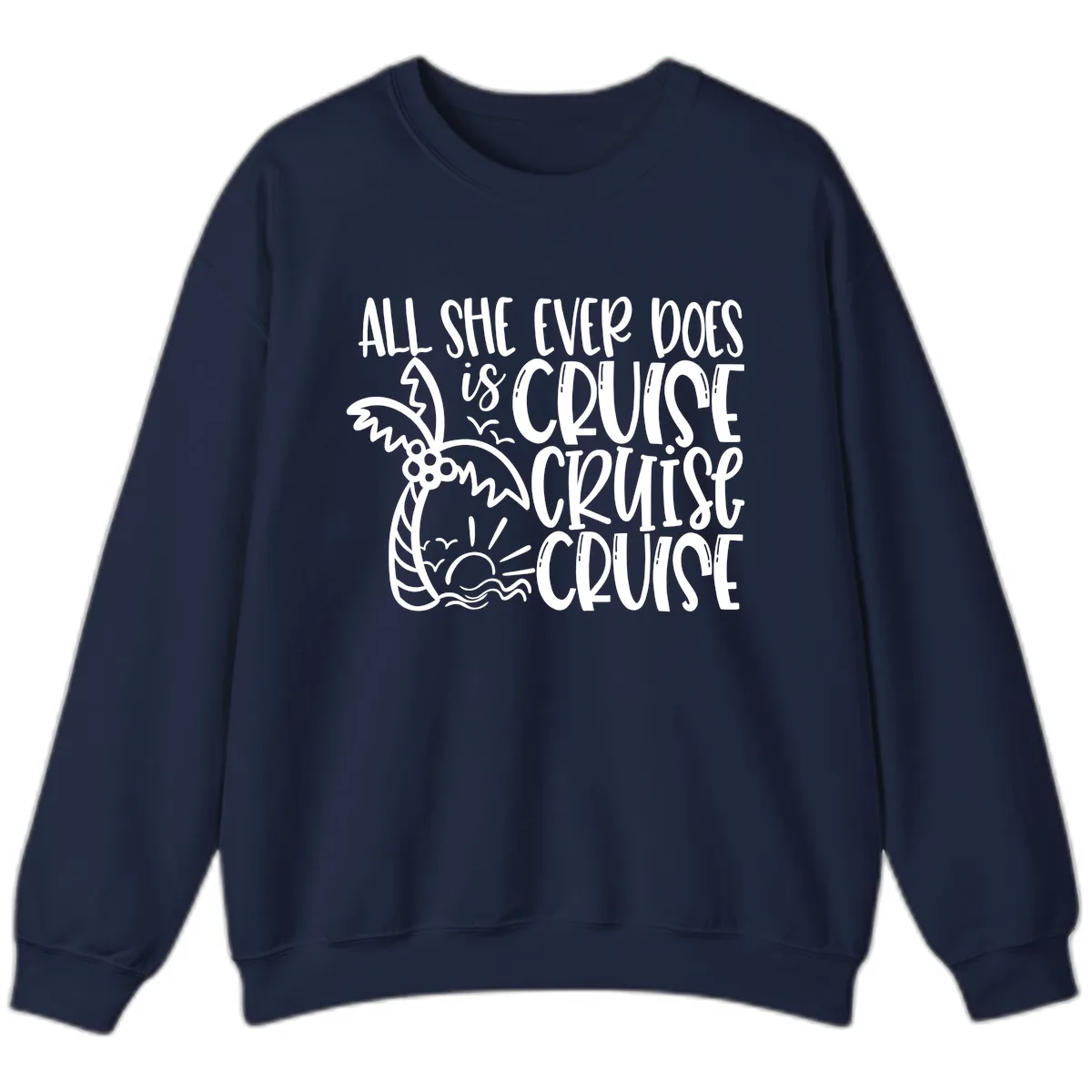 Cruise Cruise Cruise - All She Ever Does Sweatshirt in Navy