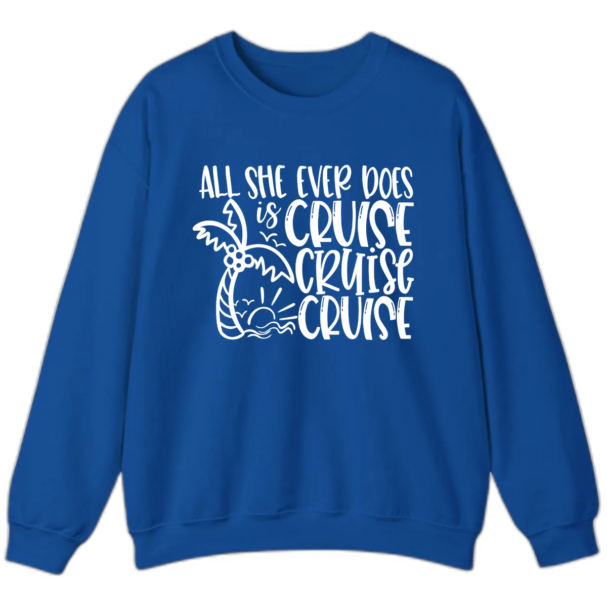 Cruise Cruise Cruise - All She Ever Does Sweatshirt in Royal