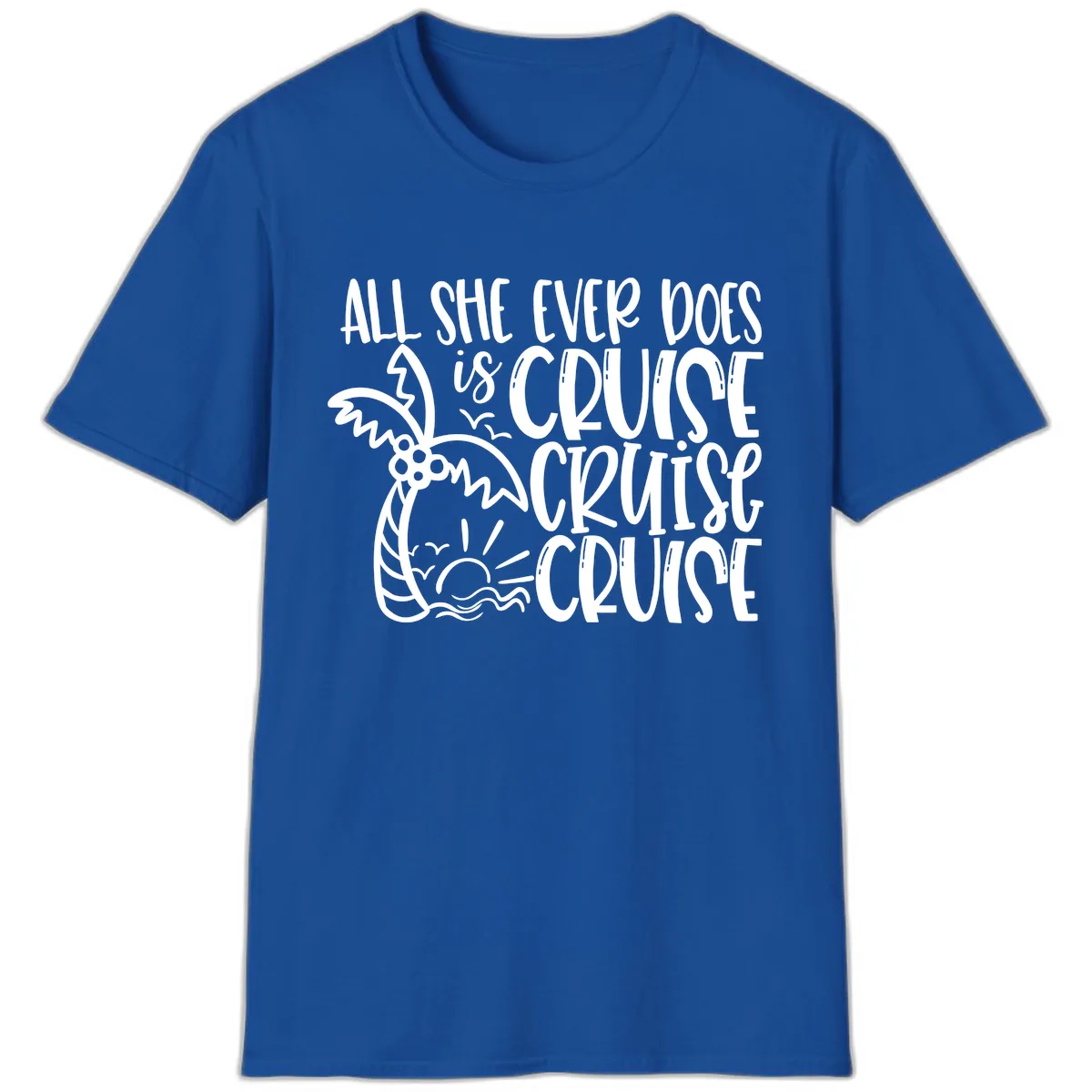 Cruise Cruise Cruise - All She Ever Does T-Shirt in Royal