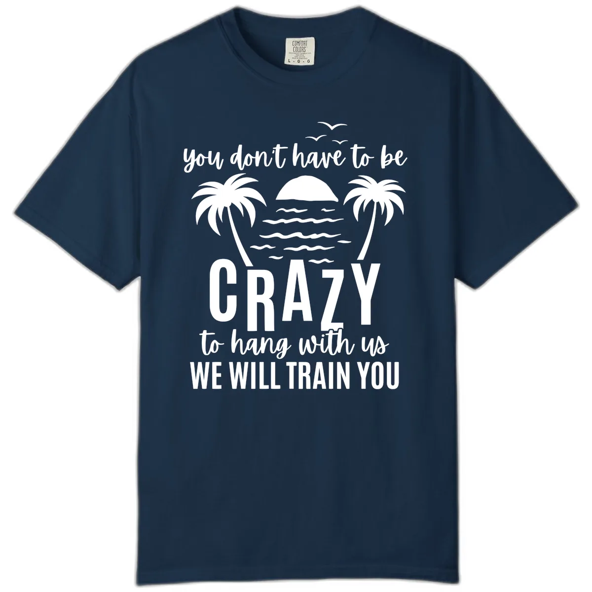 You Don't Have To Be Crazy To Hang With Us Comfort Color in True Navy