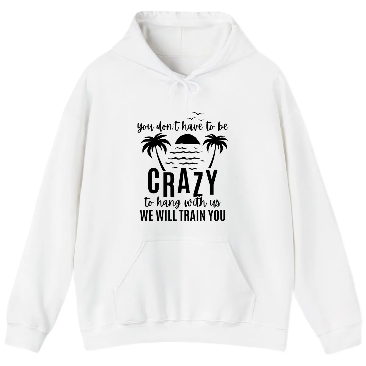 You Don't Have To Be Crazy To Hang With Us Hoodie in White