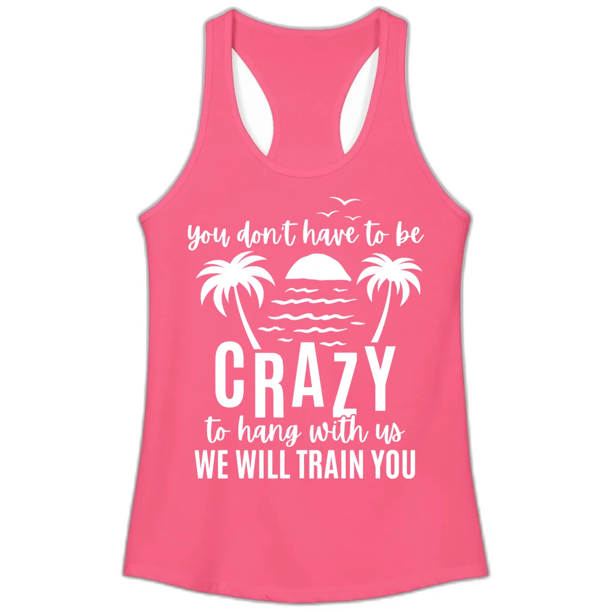 You Don't Have To Be Crazy To Hang With Us Ladies Tank in Solid Hot Pink