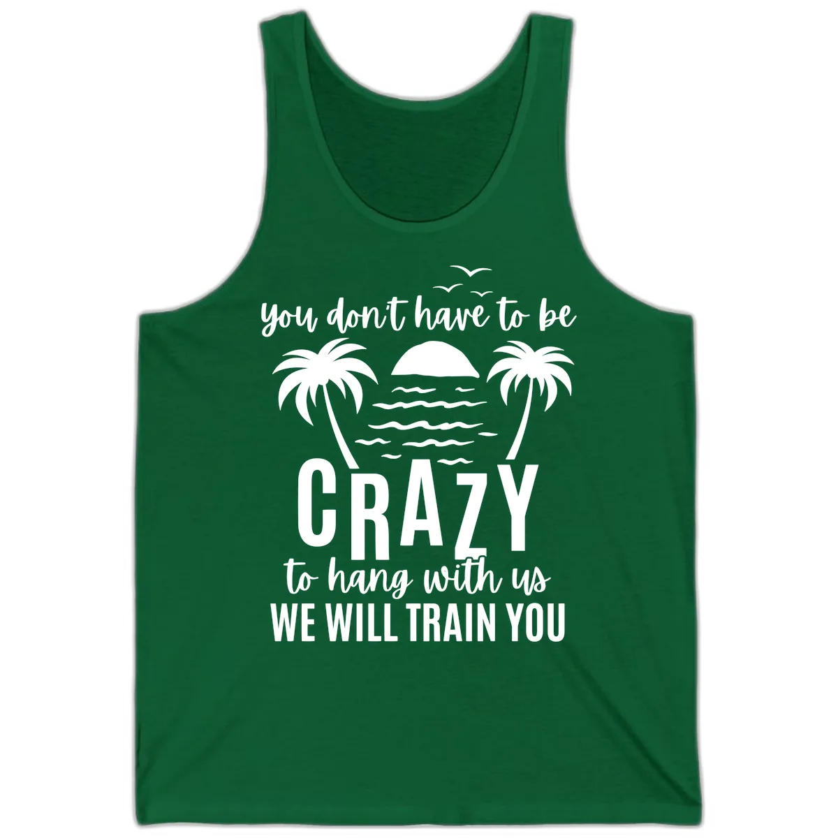 You Don't Have To Be Crazy To Hang With Us Tank in Kelly