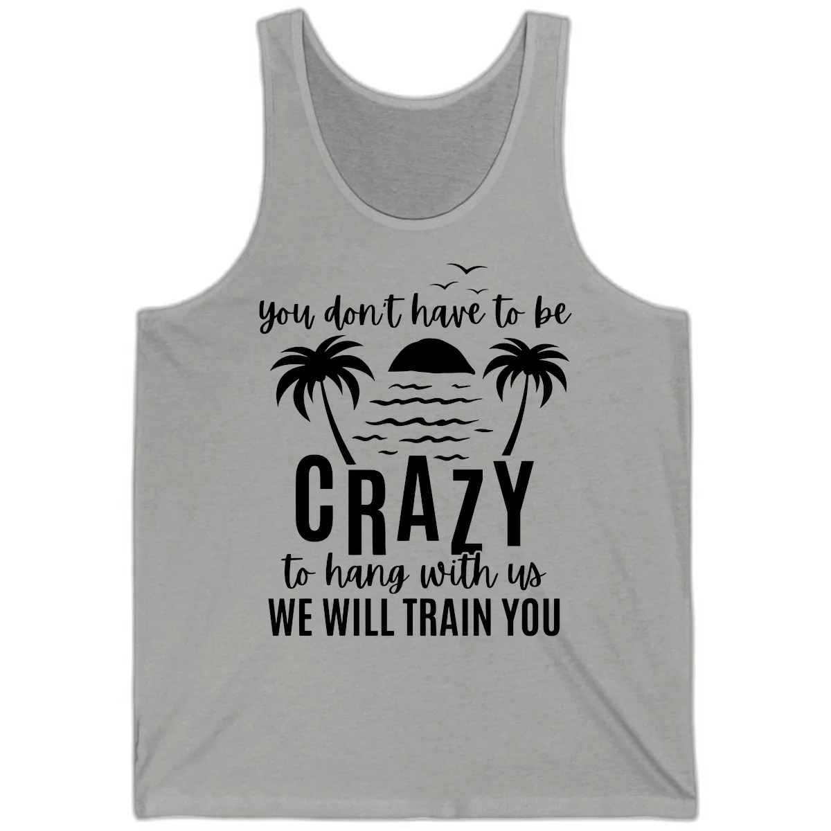 You Don't Have To Be Crazy To Hang With Us Tank in Athletic Heather