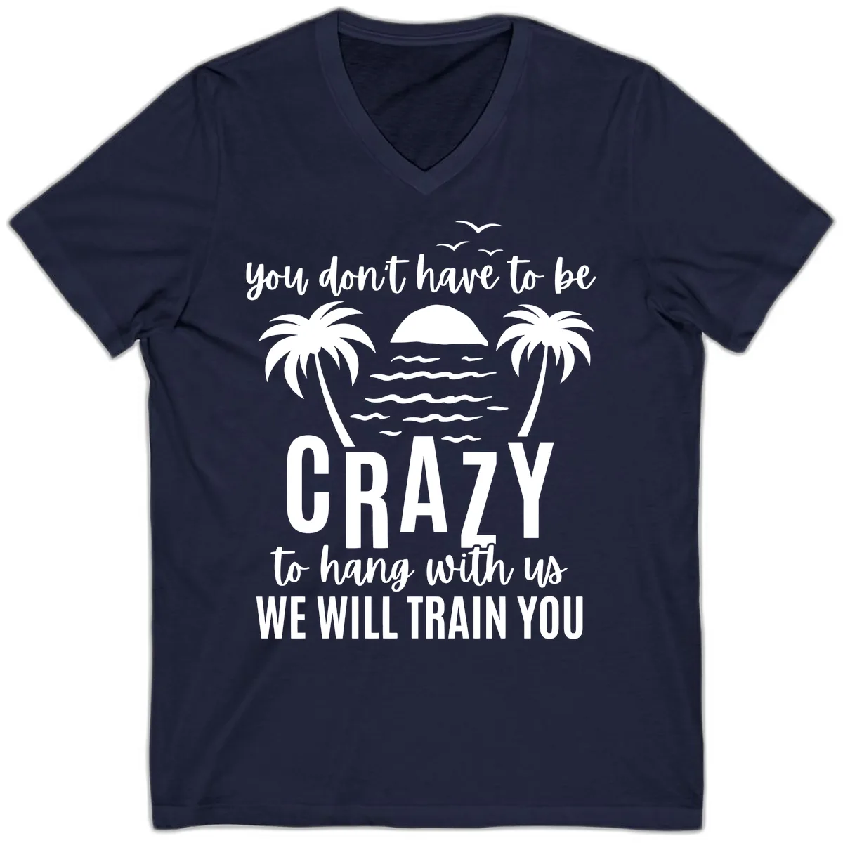 You Don't Have To Be Crazy To Hang With Us V-Neck in Navy