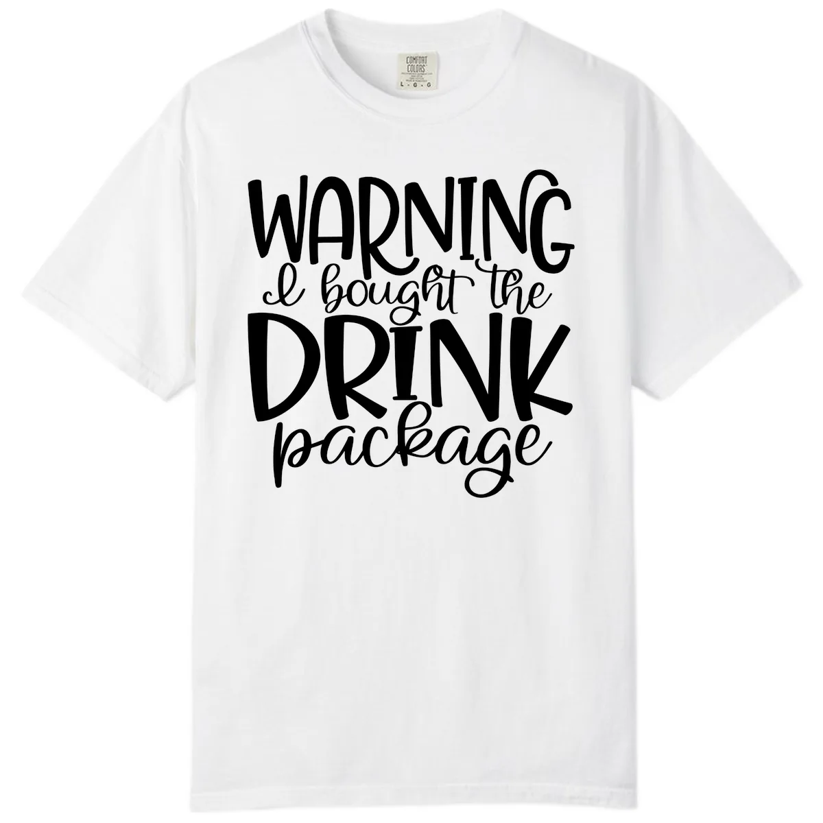 Warning I Bought The Drink Package Comfort Color in White