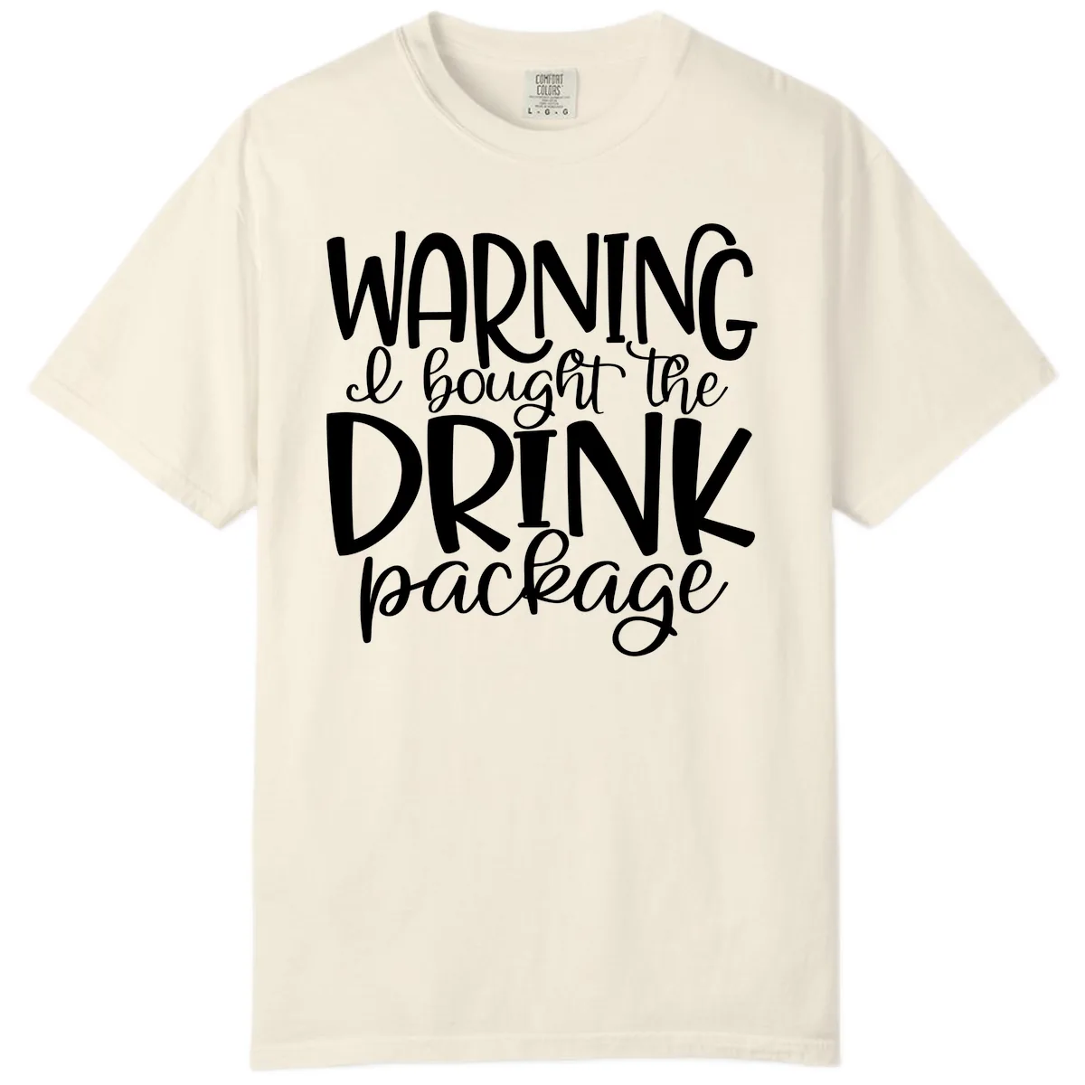 Warning I Bought The Drink Package Comfort Color in Ivory