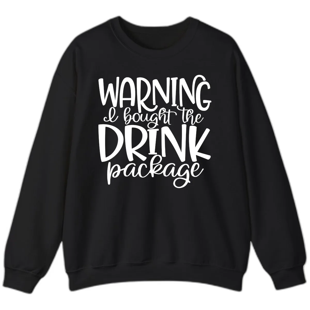 Warning I Bought The Drink Package Sweatshirt in Black