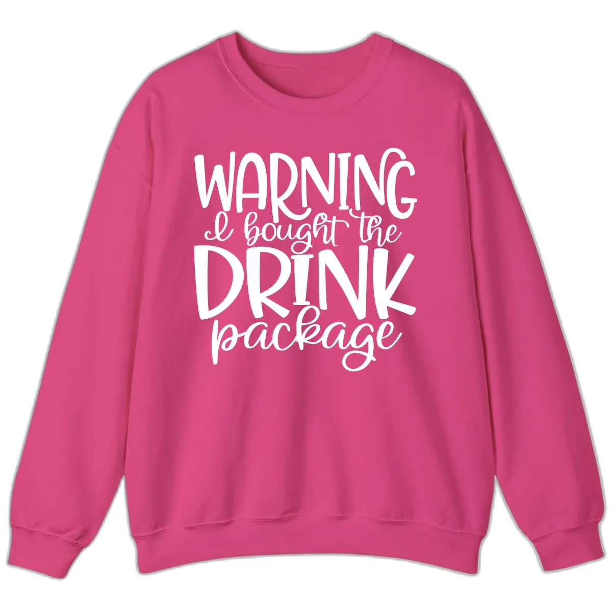 Warning I Bought The Drink Package Sweatshirt in Heliconia
