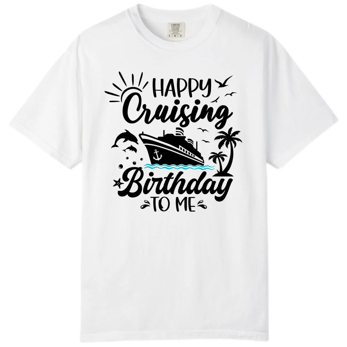 Happy Cruising Birthday To Me Comfort Color in White
