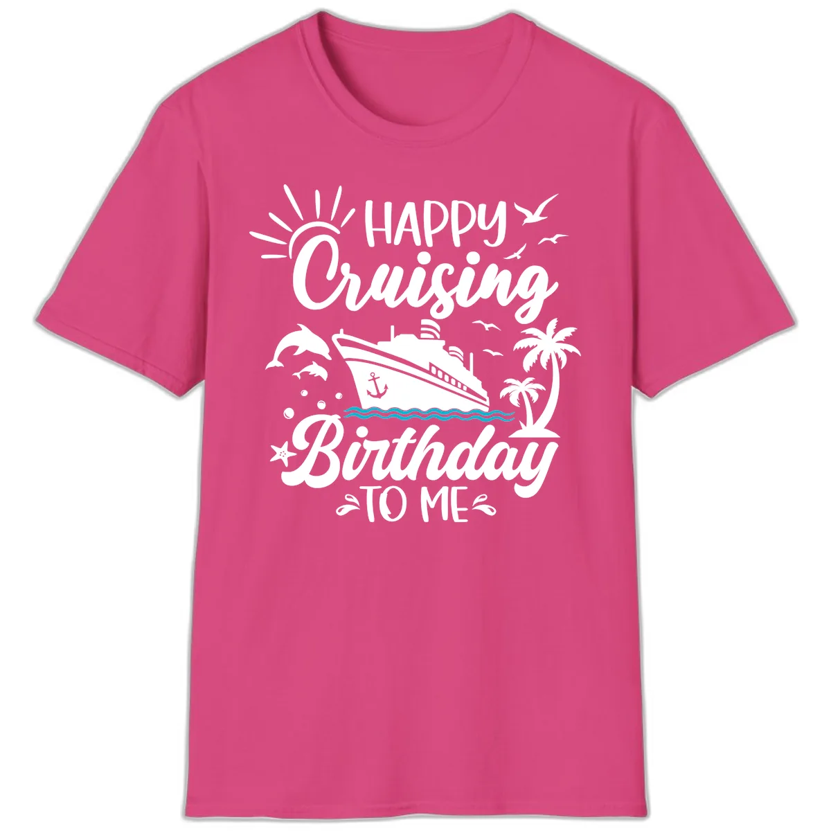 Happy Cruising Birthday To Me T-Shirt in Heliconia