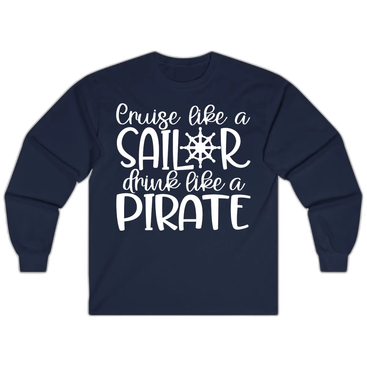 Cruise Like A Sailor Drink Like A Pirate Long Sleeve in Navy