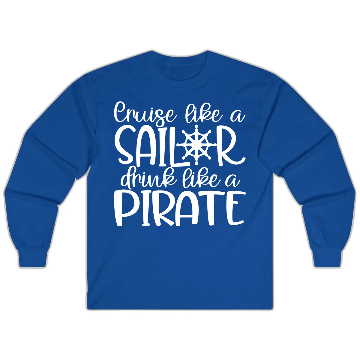 Cruise Like A Sailor Drink Like A Pirate Long Sleeve in Royal
