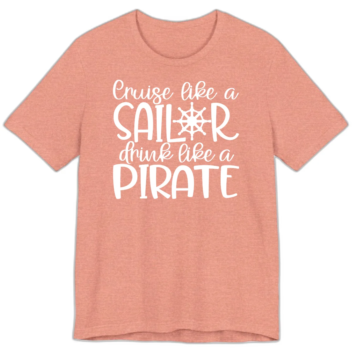 Cruise Like A Sailor Drink Like A Pirate Premium T-Shirt in Heather Sunset