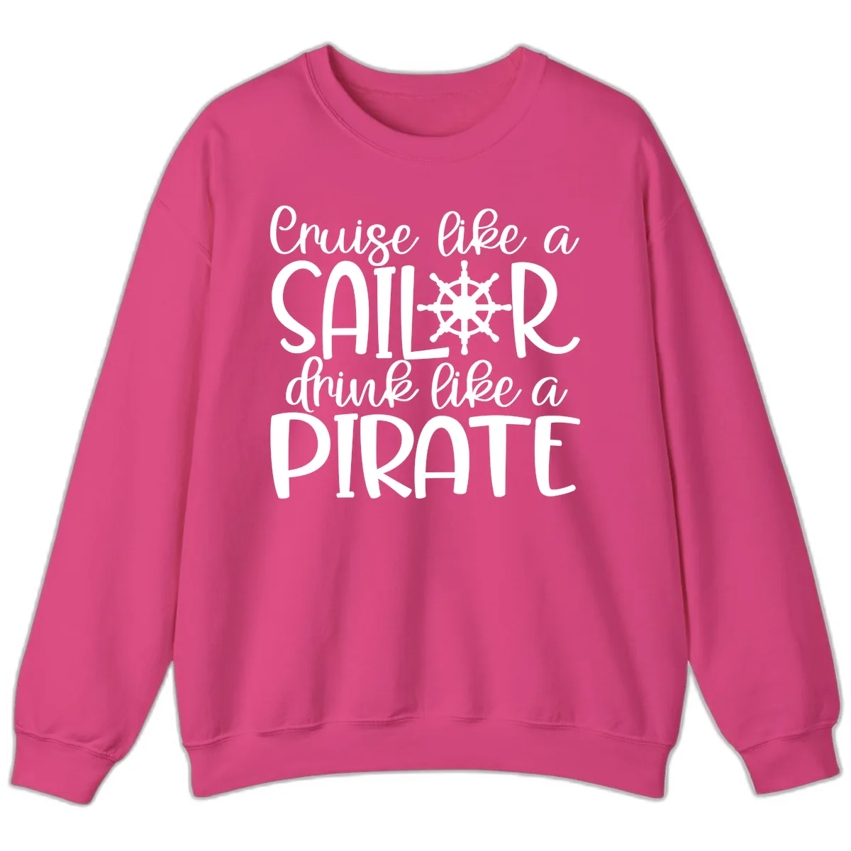 Cruise Like A Sailor Drink Like A Pirate Sweatshirt in Heliconia