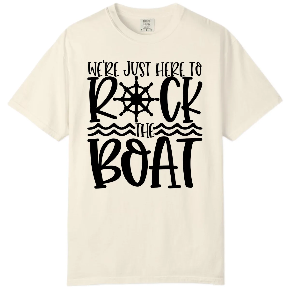 We're Just Here To Kick The Boat Comfort Color in Ivory