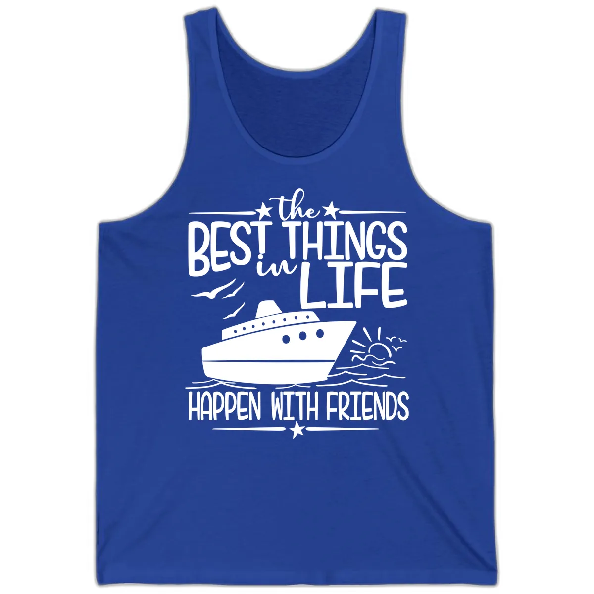 The Best Things In Life Happen With Friends Tank in True Royal