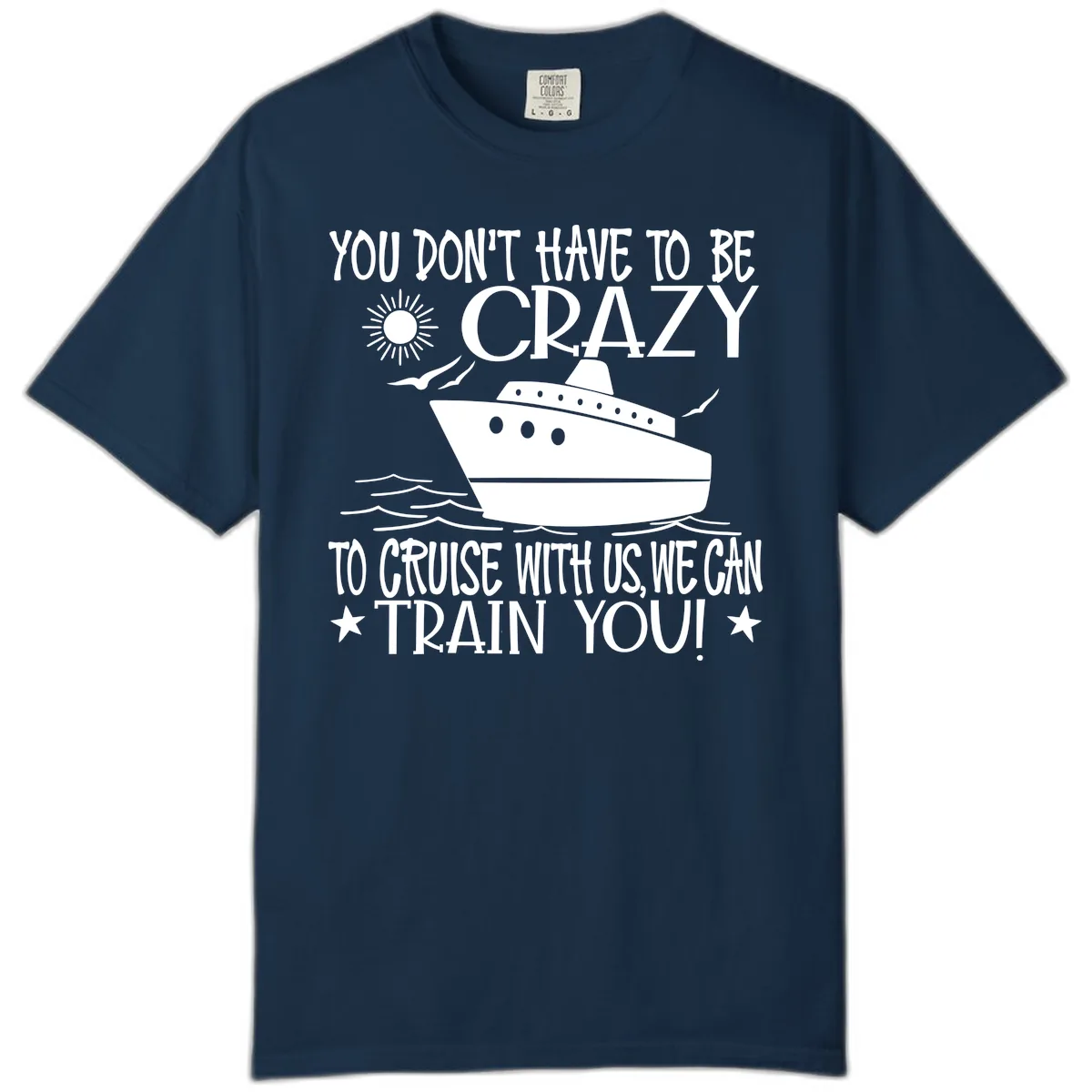 You Don't Have To Be Crazy To Cruise Comfort Color in True Navy