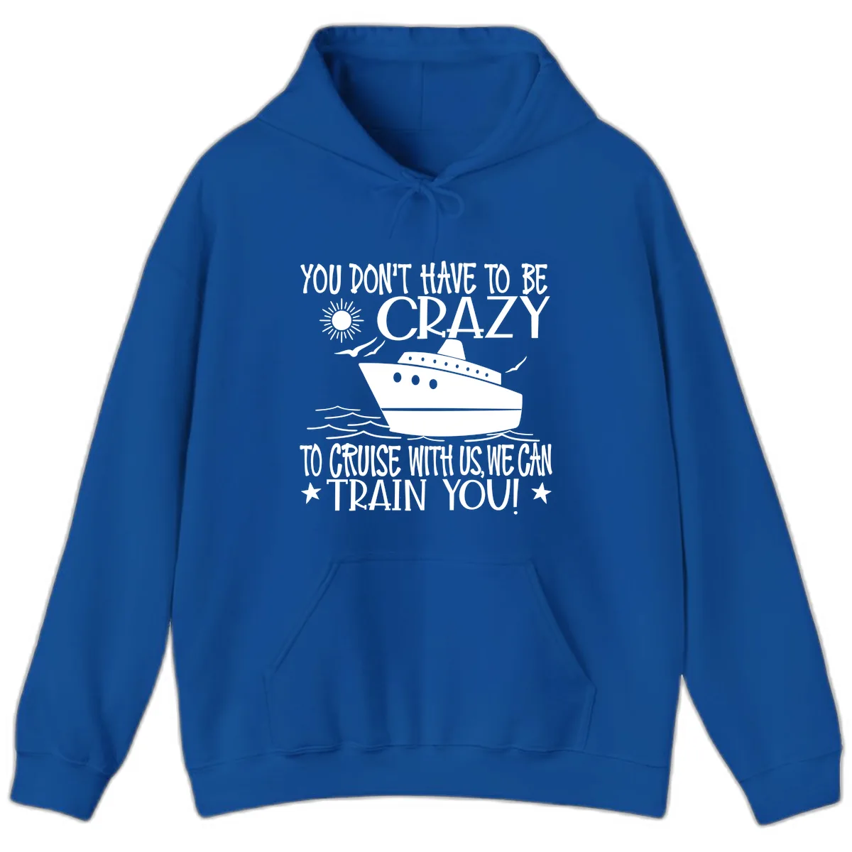 You Don't Have To Be Crazy To Cruise Hoodie in Royal