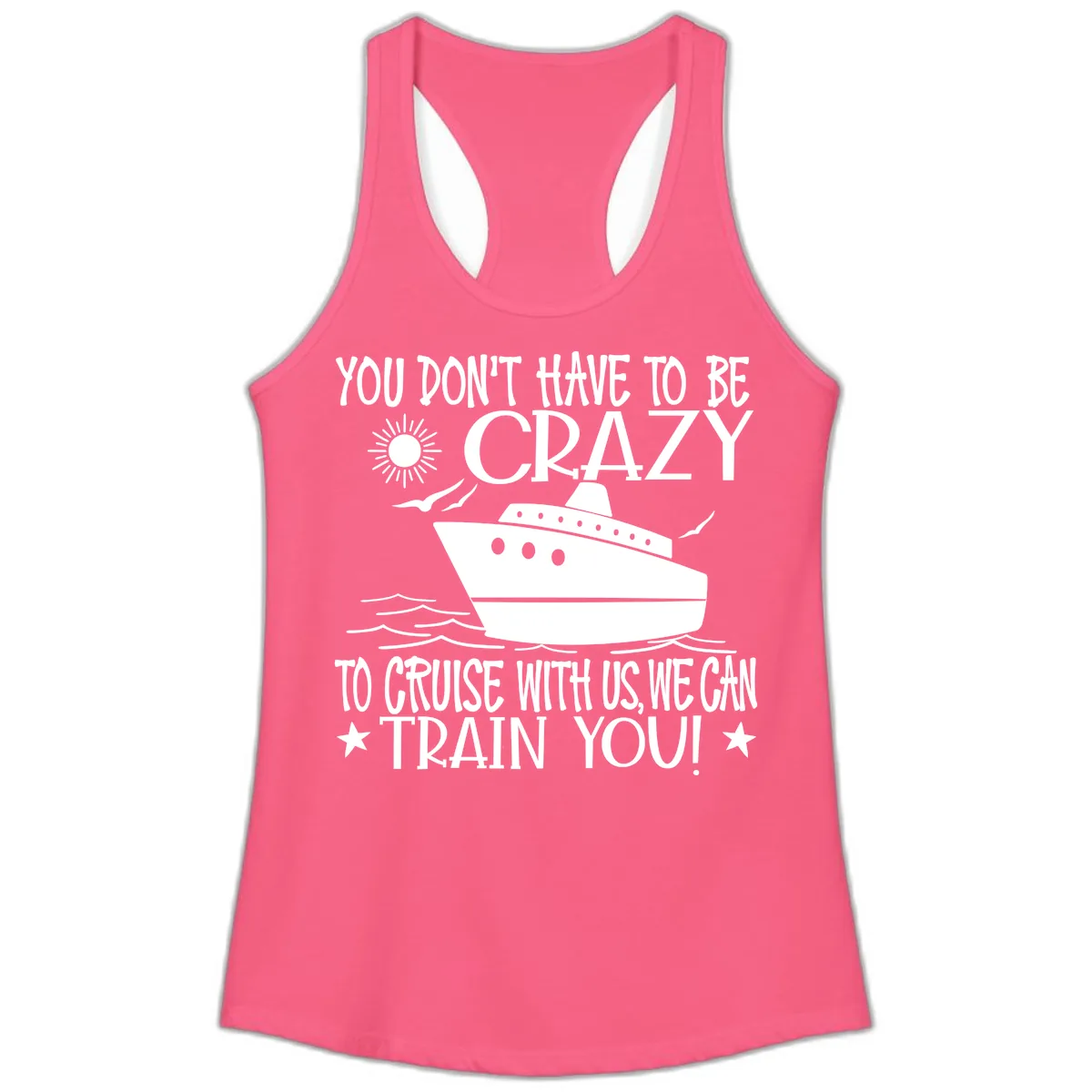 You Don't Have To Be Crazy To Cruise Ladies Tank in Solid Hot Pink