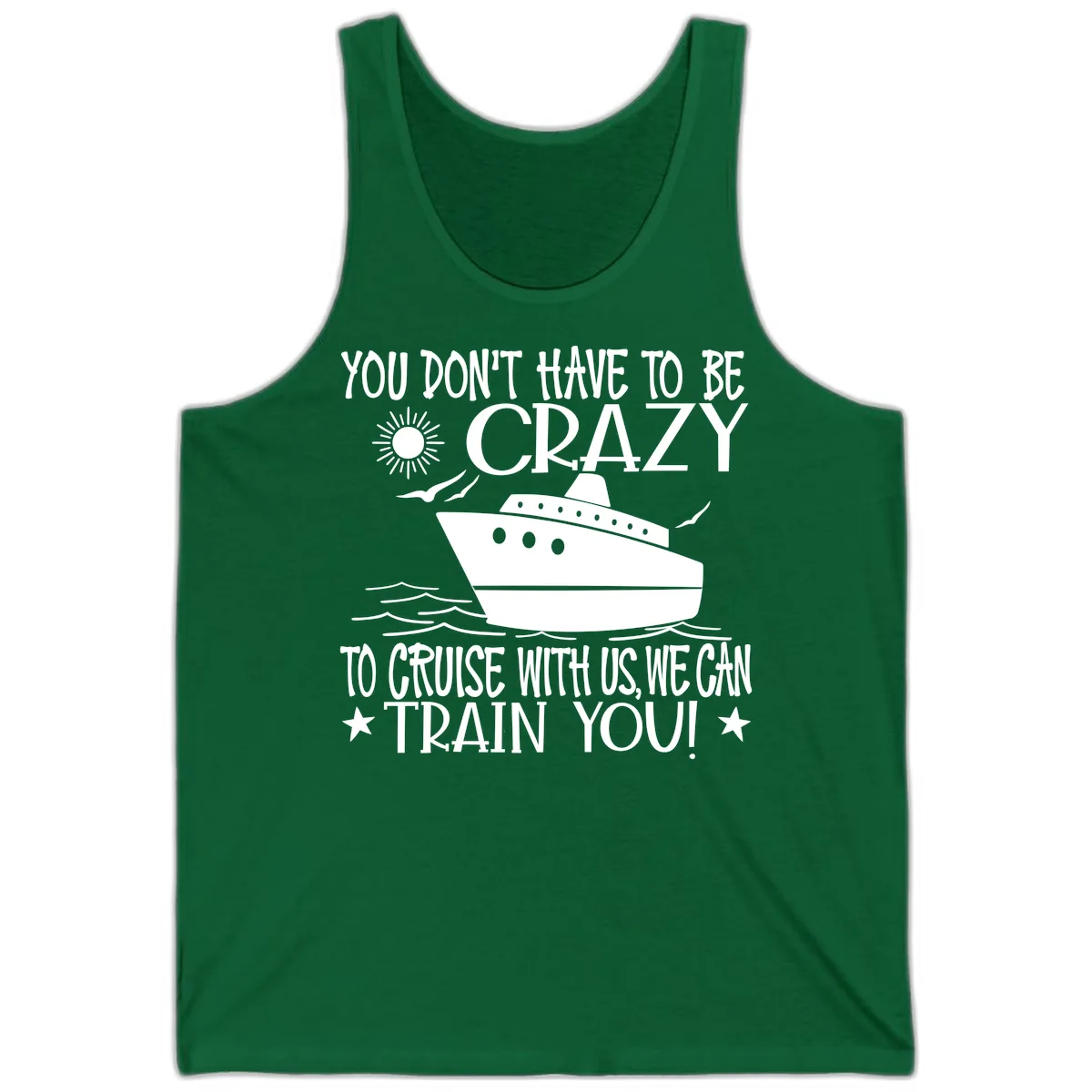 You Don't Have To Be Crazy To Cruise Tank in Kelly