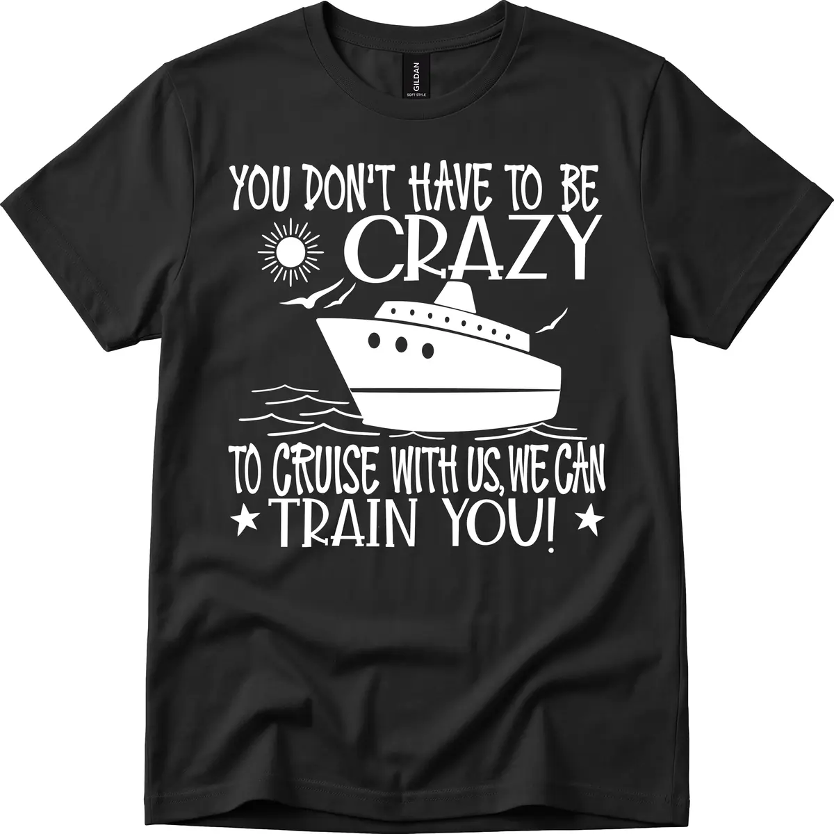 You Don't Have To Be Crazy To Cruise T-Shirt in Black