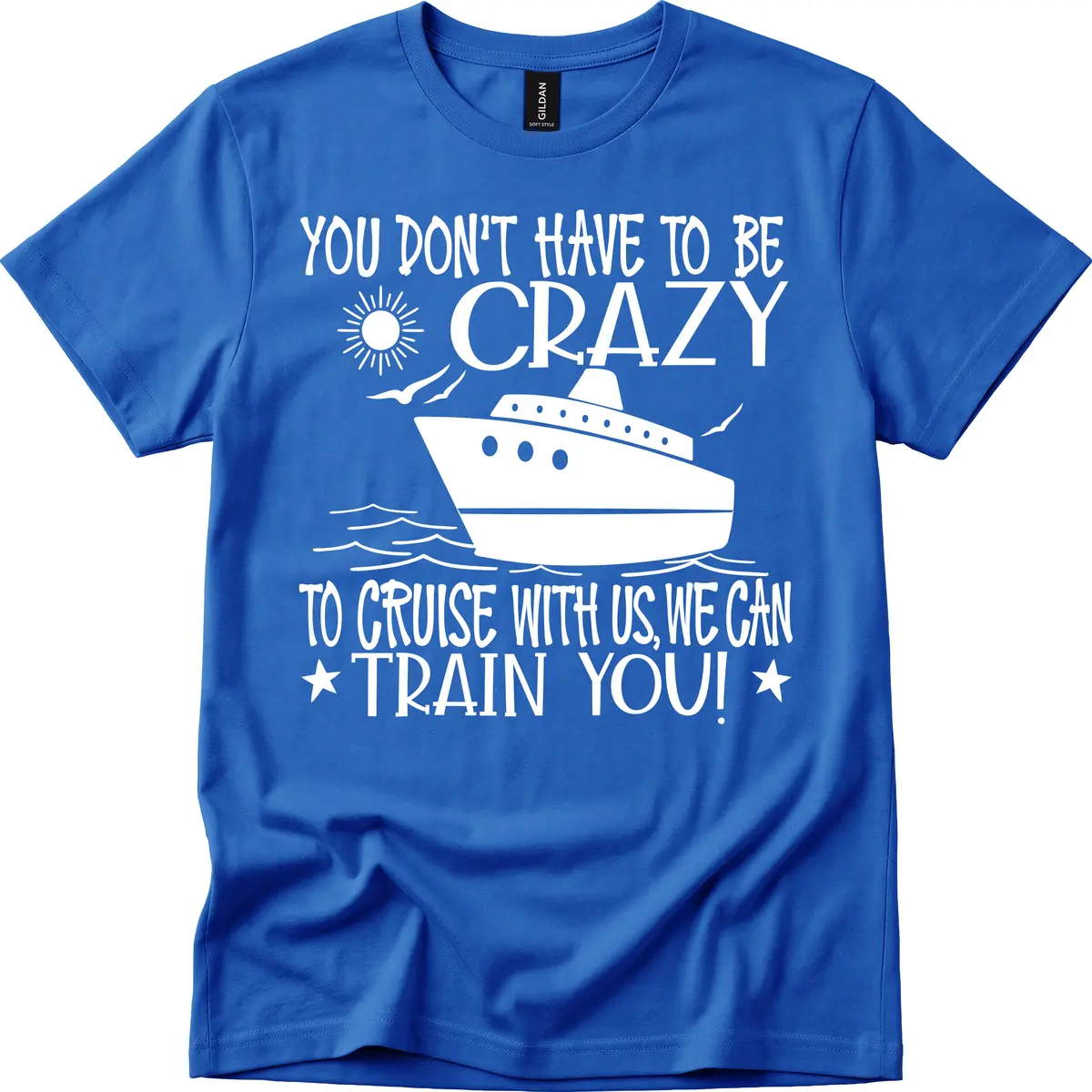 You Don't Have To Be Crazy To Cruise T-Shirt in Royal