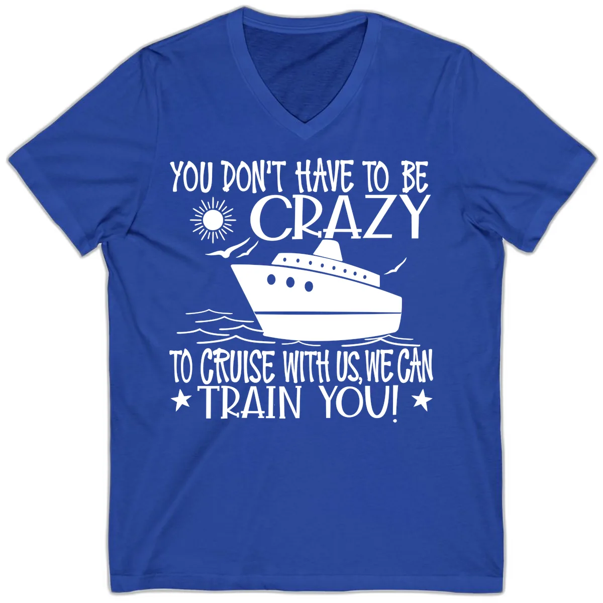 You Don't Have To Be Crazy To Cruise V-Neck in True Royal