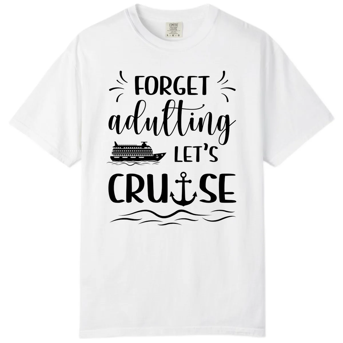 Forget Adulting Let's Cruise Comfort Color in White