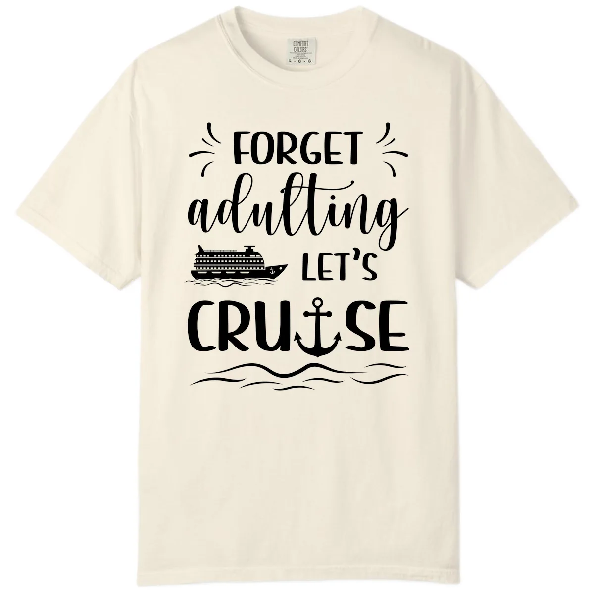 Forget Adulting Let's Cruise Comfort Color in Ivory