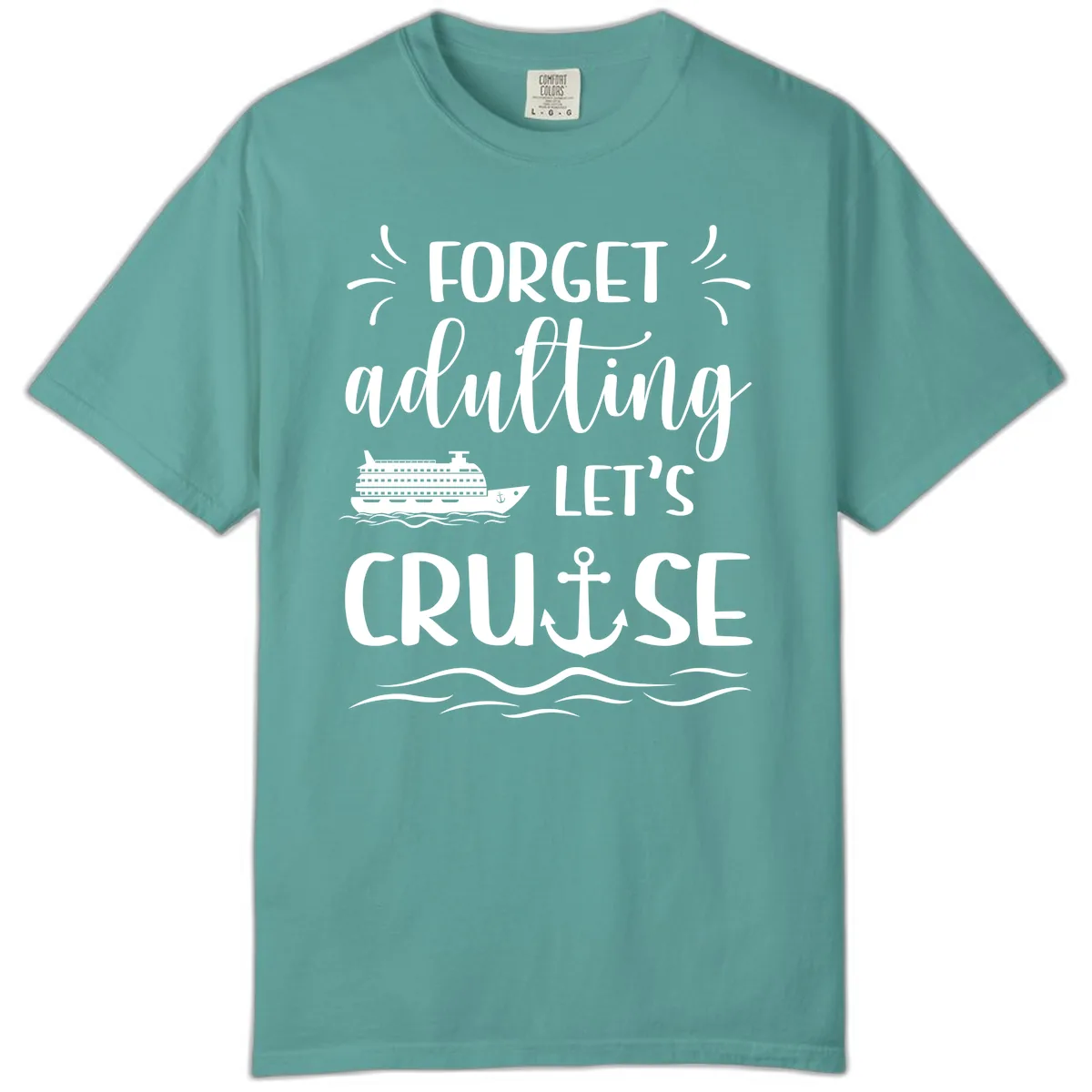 Forget Adulting Let's Cruise Comfort Color in Seafoam